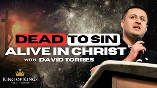 6/23/2024 David Torres: Dead to Sin, Alive to Christ