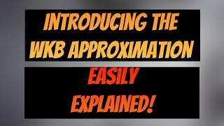 Introduction to the WKB (WKBJ) Approximation: Why is it useful? How does it work?