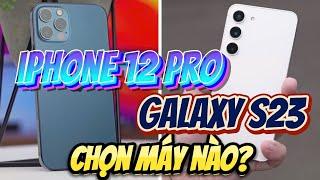 9 TRIỆU NÊN MUA IPHONE 12 PRO HAY GALAXY S23 5G ? ƯU NHƯỢC ĐIỂM CỦA TỪNG MÁY LÀ GÌ ?