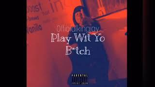 Play Wit Yo B*tch (Official Audio)