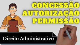Concessão, Autorização e Permissão (Direito Administrativo): Resumo Completo