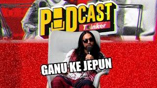 GANU KE JEPUN w/ @Kimalogy  - PodcasThinker S6 Ep27