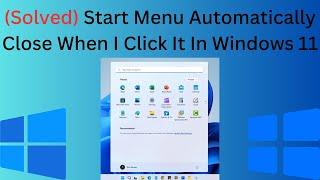 Solved Start Menu Automatically Close When I Click It In Windows 11/10