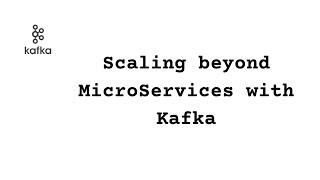 Scaling Beyond microservices with Kafka