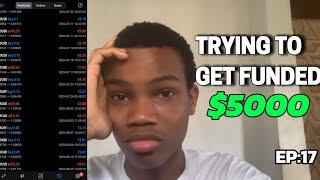 TRYING TO GET FUNDED $5000 - This Is Getting More DIFFICULT!! (EP:17)