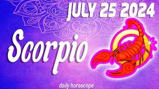 SCORPIO  ️ DAILY HOROSCOPE TODAY - July 25, 2024  ️  SCORPIO LOVE HORSOCOPE   ⭐️