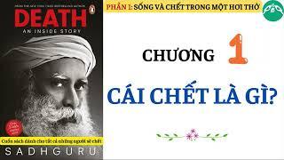 CHƯƠNG 1 - CÁI CHẾT LÀ GÌ || Sách DEATH an inside story || SADHGURU