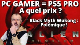 PC gamer = PS5 PRO : prix  Black Myth Wukong : polémique  Alien Romulus : Top ou Flop sans spoil 