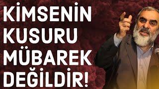 KİMSENİN KUSURU MÜBAREK DEĞİLDİR! | Nureddin Yıldız