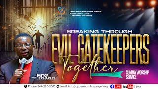 Breaking through Evil Gatekeepers with Pastor J.E Charles