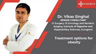 Treatment Options for Obesity | Dr. Vikas Singhal | Medanta