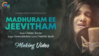 Madhuram Ee Jeevitham | Making Video Ft Gowry Lekshmi | Christo Xavier | Official