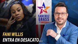 FANI WILLIS ENTRA EN DESACATO… I  Sánchez Grass en América