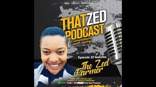 |That Zed Podcast Ep25| Maria The Zed Farmer on farming, her two divorces, entrepreneurship, more...