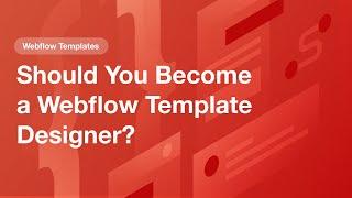 Should You Become a Webflow Template Designer?