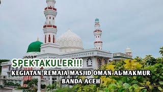 SPEKTAKULER!!! KEGIATAN REMAJA MASJID OMAN AL-MAKMUR BANDA ACEH