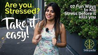 7 Fun tips to kill stress before stress kills you | Best stress management techniques | De-stress