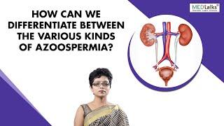 How can we differentiate between the various kinds of azoospermia? - Dr Kaberi Banerjee | Medtalks