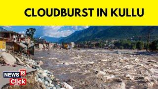 Himachal Rains | Cloudburst In Himachal Pradesh's Kullu | Himachal Floods | English News | News18