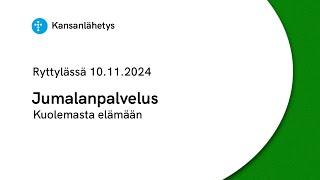 10.11.2024 klo 13:00 | Jumalanpalvelus, Kuolemasta elämään