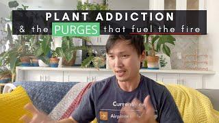 Plant Addiction & the Plant Purges That Fuel The Fire | Indoor Houseplants | Community Issues