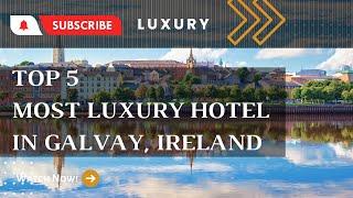 Visit the 5  Luxury Hotel in Galway, Ireland