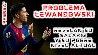 ¡REVELAN SALARIO! #LEWANDOWSKI es el PROBLEMA del #BARCELONA 