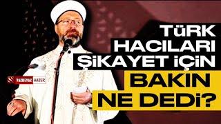 Türk Hacılar Suudilere Şikayet Edildi mi? Ali Erbaş Nihayet Konuştu