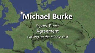 GWDG - Sykes-Picot Agreement - Carving up the Middle East, Michael Burke