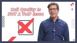 Call Quality Is Not A VoIP Issue