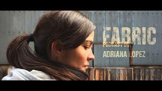 Adriana Lopez - Fabric Podcast 002