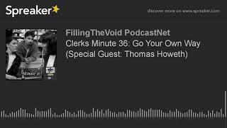 Clerks Minute 36: Go Your Own Way (Special Guest: Thomas Howeth) (part 2 of 2)