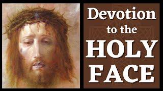 Devotion to the Holy Face - A Powerful Adoration to the Holy Face of Jesus