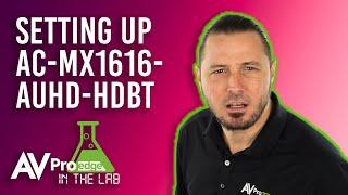 Setting Up AC-MX1616-AUHD-HDBT - In the Lab