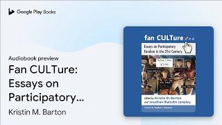 Fan CULTure: Essays on Participatory Fandom in… by Kristin M. Barton · Audiobook preview