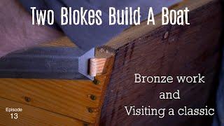 Bronze work and visiting a classic (Ep. 13) Two Blokes Build A Boat