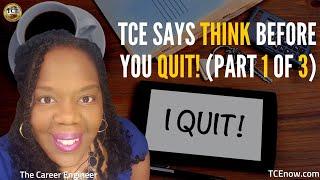 TCE Says THINK Before You Quit!  (Part 1) Francina Harrison,The Career Engineer