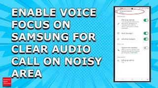 How to enable Voice Focus on Samsung to have a clear phone call on a noisy area