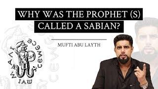 Why was the Prophet (s) called a Sabian? | Mufti Abu Layth