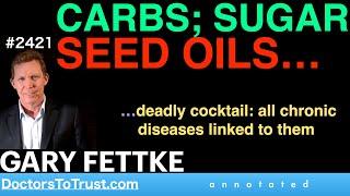 GARY FETTKE t1 | CARBS; SUGAR SEED OILS…      …deadly cocktail: all chronic diseases linked to them