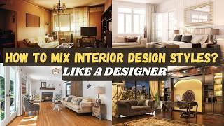 How to Mix and Match Home Decor Styles Like a Designer? | Ultimate Guide to Modern Home Decor