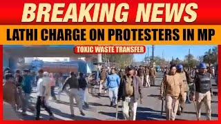 Police Lathi Charge on Protesters Against Toxic Waste Transfer in Madhya Pradesh | News9