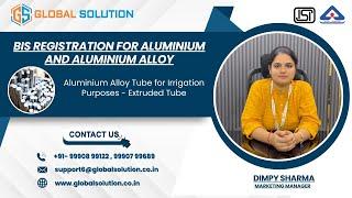 ISI Mark Registration for Aluminium alloy tubes for irrigation purposes - welded tubes IS 7092