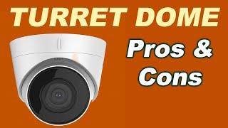 Turret Dome CCTV Camera- PROs and CONs