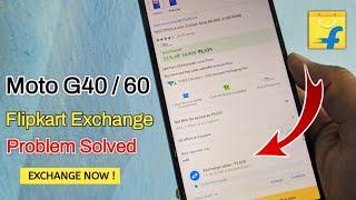 Moto G40/G60 Flipkart Exchange Problem Solved || Exchange Now in Flipkart || Moto G60/G40 Exchange 