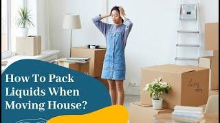 How To Pack Liquids When Moving House? | Better Removalists Brisbane