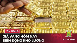 Giá vàng hôm nay biến động khó lường | Tin tức mới nhất hôm nay