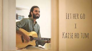 Let her go x Kaise ho tum l Cover by Ayush Shrimali