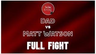 22 Second TKO! | Dad vs Matt Watson - Full Fight