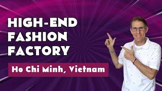 Visit a High End Fashion Factory in Vietnam
